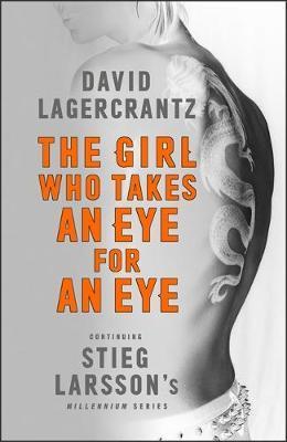 The Girl Who Takes an Eye for an Eye : Continuing Stieg Larsson's Millennium Series