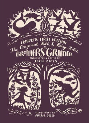The Original Folk and Fairy Tales of the Brothers Grimm : The Complete First Edition