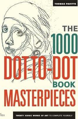 The 1000 Dot-to-Dot Book: Masterpieces : Twenty Iconic works of art to complete yourself