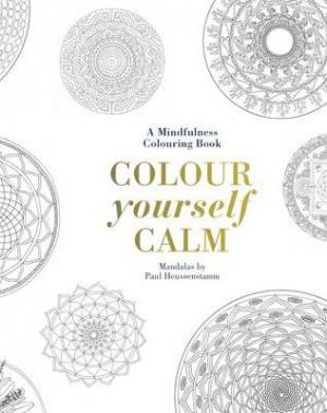 Colour Yourself Calm : A Mindfulness Colouring Book