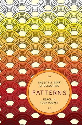 The Little Book of Colouring: Patterns : Peace in Your Pocket