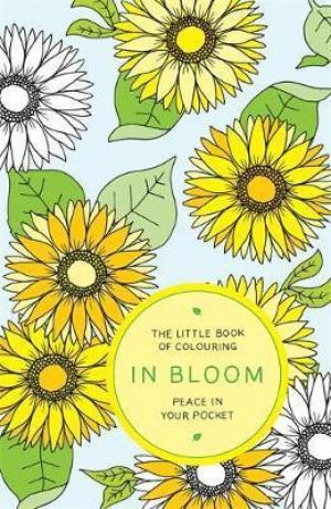 The Little Book of Colouring: In Bloom : Peace in Your Pocket