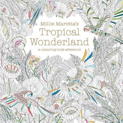 Millie Marotta's Tropical Wonderland : a colouring book adventure