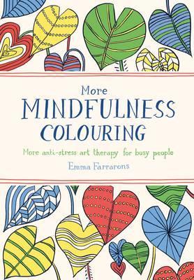 More Mindfulness Colouring : More anti-stress art therapy for busy people