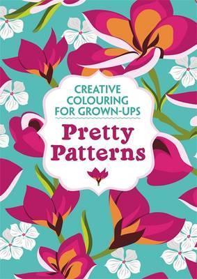 Pretty Patterns : Creative Colouring for Grown-Ups