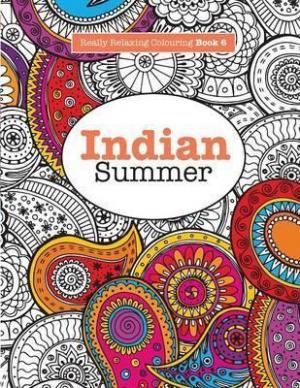 Really Relaxing Colouring Book 6 : Indian Summer - A Jewelled Journey Through Indian Pattern and Colour