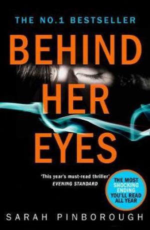 Behind Her Eyes : The Sunday Times #1 Best Selling Psychological Thriller
