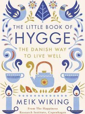 The Little Book of Hygge : The Danish Way to Live Well