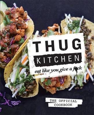 Thug Kitchen : Eat Like You Give a F**k