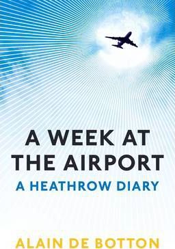 A Week at the Airport : A Heathrow Diary