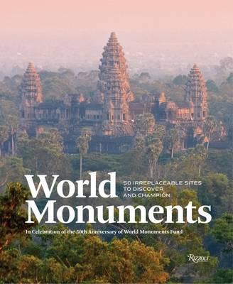 World Monuments : 50 Irreplaceable Sites to Champion Around The World
