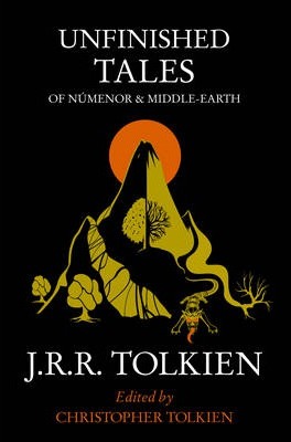 Unfinished Tales : of Numenor and Middle-Earth