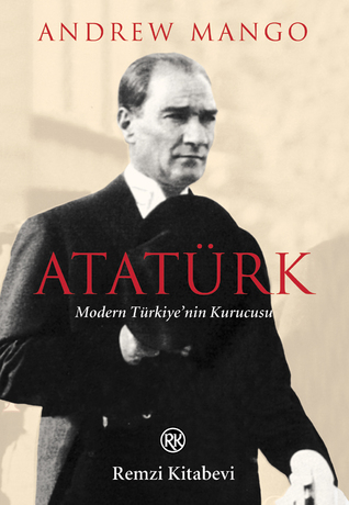 Ataturk: The Biography of the founder of Modern Turkey